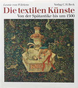 Wilckens, Leonie von - Die textilen Künste - Von der Spätantike bis um 1500