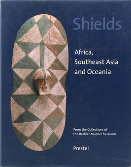 Benitez & Barbier - Shields - Africa, Southeast Asia and Oceania - From the Collections of the Barbier-Mueller Museum