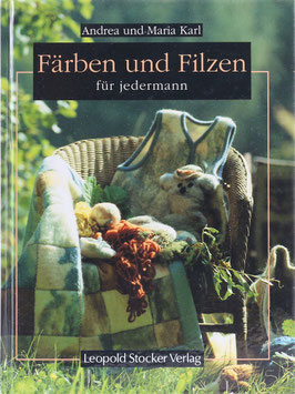 Karl, Maria und Karl-Schurian, Andrea - Färben und Filzen für jedermann
