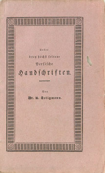 Seligmann, R. - Ueber drey höchst seltene Persische Handschriften - Ein Beytrag zur Litteratur der orientalischen Arzneymittellehre