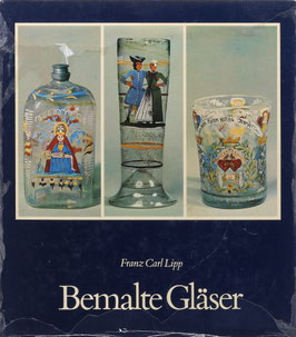 Lipp, Franz Carl - Bemalte Gläser - Volkstümliche Bildwelt auf altem Glas - Geschichte und Technik