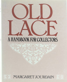 Jourdain, M. - Old Lace - A Handbook for Collectors - An account of the different styles of lace - their history, characteristics & manufacture - Nachdruck der Originalausgabe von 1908