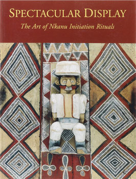 Damme, Annemieke van - Spectacular Display - The Art of the Nkanu Initiation Rituals