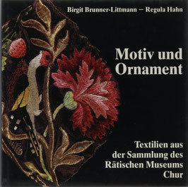 Brunner-Littmann, Birgit und Hahn, Regula - Motiv und Ornament - Textilien aus der Sammlung des Rätischen Museums Chur