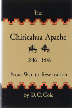 Cole, D. C. - The Chiricahua Apache 1846-1876 - From War to Reservation