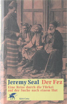 Seal, Jeremy - Der Fez - Eine Reise durch die Türkei auf der Suche nach einem Hut