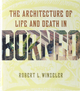 Winzeler, Robert L. - The Architecture of Life and Death in Borneo