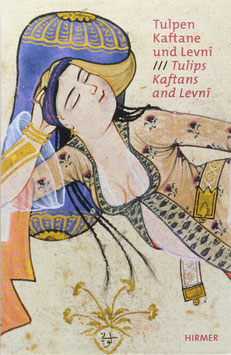 Erduman-Calis, Deniz (Hrsg.) - Tulpen, Kaftane und Levni - Höfische Mode und Kostümalben der Osmanen aus dem Topkapi Palast Istanbul