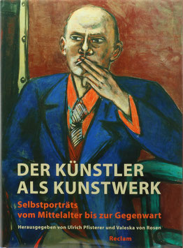 Pfisterer, Ulrich und Rosen, Valeska von (Hrsg.) - Der Künstler als Kunstwerk - Selbstporträts vom Mittelalter bis zur Gegenwart