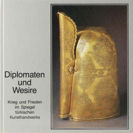 Schienerl, Peter W. (Hrsg.) - Diplomaten und Wesire - Krieg und Frieden im Spiegel türkischen Kunsthandwerks