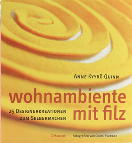 Kyyrö Quinn, Anne - Wohnambiente mit Filz - 25 Designerkreationen zum Selbermachen