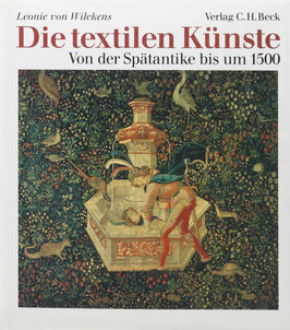 Wilckens, Leonie von - Die textilen Künste - Von der Spätantike bis um 1500