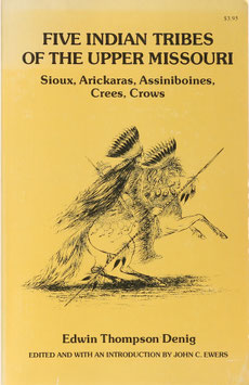 Denig, Edwin Thompson - Five Indian Tribes of the Upper Missouri