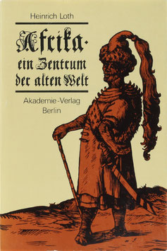 Loth, Heinrich - Afrika - Ein Zentrum der alten Welt - Die historische Bedeutung eines Kontinents