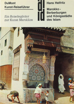 Helfritz, Hans - Berberburgen und Königstädte des Islam - Ein Reisebegleiter zur Kunst Marokkos