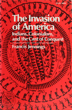 Jennings, Francis - The Invasion of America - Indians, Colonialism, and the Cant of Conquest