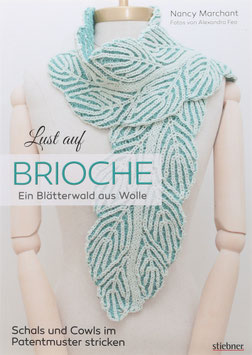 Marchant, Nancy - Lust auf Brioche - Ein Blätterwald aus Wolle - Schals und Cowls im Patentmuster stricken