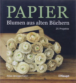 Brüggemann, Anka - Papier - Blumen aus alten Büchern - 25 Projekte
