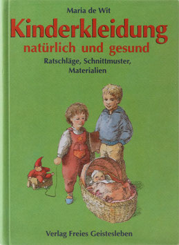 Wit, Maria de - Kinderkleidung natürlich und gesund - Ratschläge, Schnittmuster, Materialien