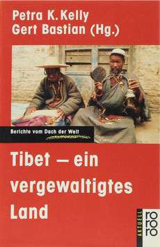 Kelly, Petra K. und Bastian, Gert (Hrsg.) - Tibet - ein vergewaltigtes Land - Berichte vom Dach der Welt