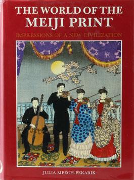 Meech-Pekarik, Julia - The World of the Meiji Print - Impressions of a New Civilization