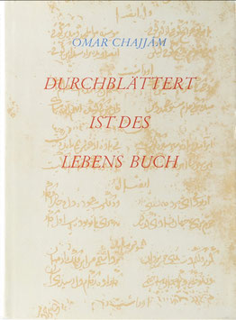 Omar Chajjam - Durchblättert ist des Lebens Buch