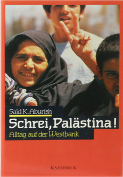 Aburish, Said K. - Schrei, Palästina! - Alltag auf der Westbank
