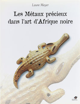 Meyer, Laure - Les Métaux précieux dans l'art d'Afrique noire