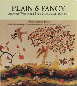 Swan, Susan Burrows - Plain & Fancy - American Women and Their Needlework, 1650-1850