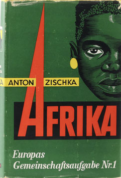 Zischka, Anton - Afrika - Europas Gemeinschaftsaufgabe Nr. 1