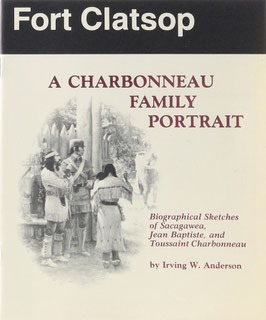 Anderson, Irving W. - A Charbonneau Family Portrait - Biographical Sketches of Sacagawea, Jean Baptiste, and Toussaint Charbonneau