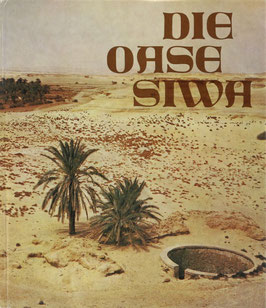 Stein, Lothar und Rusch, Walter -  Die Oase Siwa - Unter Berbern und Beduinen der Libyschen Wüste