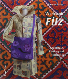 Traub, Monika - Werkstoff Filz - Grundlagen, Kleidung und Accessoires