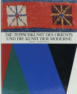 Ostler, Herbert und Geisselmann, Ägidius - Die Teppichkunst des Orients und die Kunst der Moderne