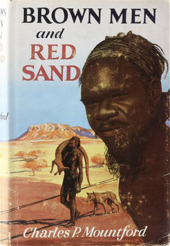 Mountford, Charles P. - Brown Men and Red Sand - Journeyings in Wild Australia