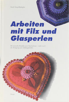 Haupt-Battaglia, Heidi - Arbeiten mit Filz und Glasperlen - 86 reizvolle Modelle zum Nachahmen - mehr noch als Anregung zum Selbergestalten