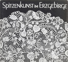 Steinau, Marlies - Spitzenkunst im Erzgebirge - Nadel- und Klöppelspitzen aus der Sammlung des Museums "Erzgebirgisches Eisen und Zinn" im Schloß Schwarzenberg