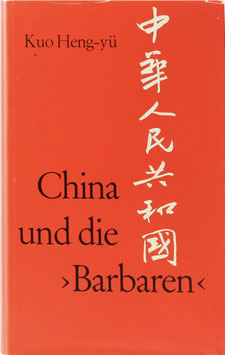 Kuo Heng-yü - China und die "Barbaren" - Eine geistesgeschichtliche Standortbestimmung