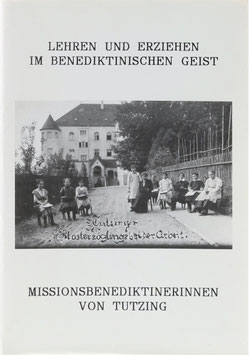 Lehren und Erziehen im Benediktinischen Geist - Rückblick auf ein Jahrhundert missionarischen Dienst in Kindergarten und Schule - 1891 bis 1992