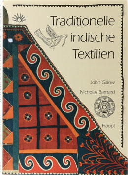 Gillow, John und Barnard, Nicholas - Traditionelle indische Textilien - Ein Führer durch die faszinierende Vielfalt indischer Textilkunst: Geschichte, Materialien, Verfahren