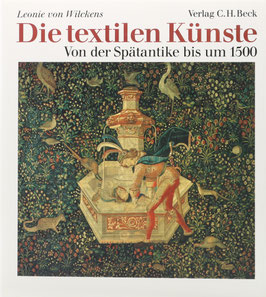 Wilckens, Leonie von - Die textilen Künste - Von der Spätantike bis um 1500