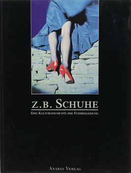 Z.B. Schuhe - Vom bloßen Fuß zum Stöckelschuh - Eine Kulturgeschichte der Fußbekleidung