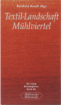 Heindl, Bernhard (Hrsg.) - Textil-Landschaft Mühlviertel mit einem Reisebegleiter durch die Mühlviertler Weberstraße