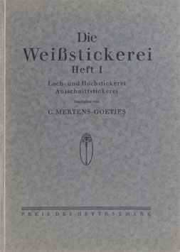 Mertens-Goetjes, C. (Bearb.) - Die Weißstickerei - Heft I. Loch- und Hochstickerei - Ausschnittstickerei