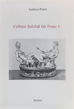 Prater, Andreas - Cellinis Salzfaß für Franz I. - Ein Tischgerät als Herrschaftszeichen