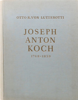 Lutterotti, Otto R. v. - Joseph Anton Koch 1768-1839 - Mit Werkverzeichnis und Briefen des Künstlers