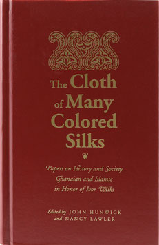 Hunwick, John und Lawler, Nancy (Hrsg.) - The Cloth of Many Colored Silks - Papers on History and Society Ghanaian and Islamic in Honor of Ivor Wilks