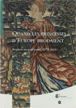 Privat-Savigny, Maria-Anne - Quand les Princesses d'Europe brodaient - Broderie au petit point, 1570-1610