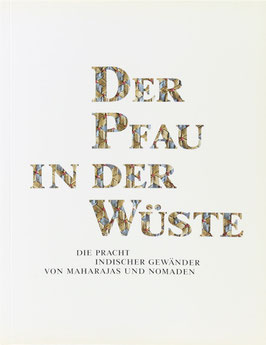 Der Pfau in der Wüste - Die Pracht indischer Gewänder von Maharajas und Nomaden