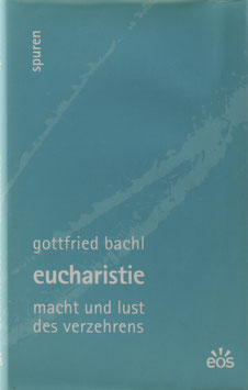 Bachl, Gottfried - Eucharistie - Macht und Lust des Verzehrens